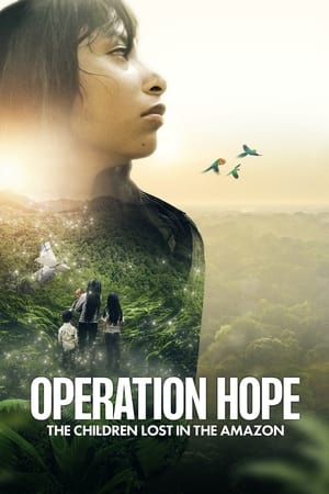 Watch Free Operation Hope The Children Lost in the Amazon (2024)