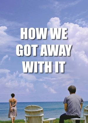 Watch Free How We Got Away with It (2014)