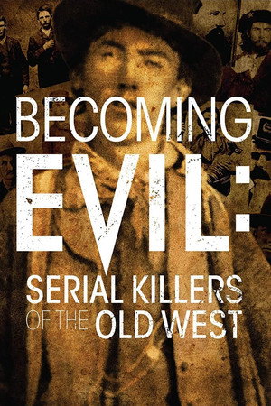 Watch Full Movie: Becoming Evil Serial Killers of the Old West (2021)