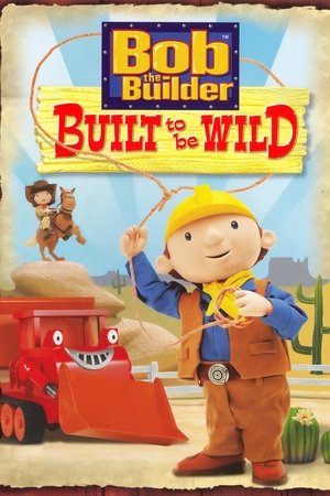 Watch Free Bob the Builder Built to Be Wild (2006)